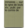 Mmoires ... Sur Le Rgne De Louis Xiv., Publ. Par Le Comte De door Louis Fran�Ois Du Bouchet