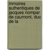 Mmoires Authentiques de Jacques Nompar de Caumont, Duc de La by Jean Caumont De La Force