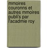Mmoires Couronns Et Autres Mmoires Publi's Par L'Acadmie Roy by Des Lettr Acad mie Royale