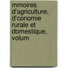 Mmoires D'Agriculture, D'Conomie Rurale Et Domestique, Volum by Centrale France. Soci t