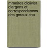 Mmoires D'Olivier D'Argens Et Correspondances Des Gnraux Cha by Pierre Olivier D'Argens