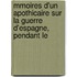 Mmoires D'Un Apothicaire Sur La Guerre D'Espagne, Pendant Le
