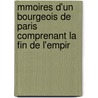 Mmoires D'Un Bourgeois de Paris Comprenant La Fin de L'Empir by Louis Dsir Vron
