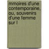 Mmoires D'Une Contemporaine, Ou, Souvenirs D'Une Femme Sur L by Ida Saint-Elme