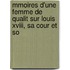 Mmoires D'une Femme De Qualit Sur Louis Xviii, Sa Cour Et So