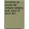 Mmoires Du Comte de Coligny-Saligny, Pub. Pour La Socit de L by Jean Coligny-Saligny
