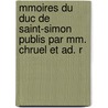 Mmoires Du Duc De Saint-simon Publis Par Mm. Chruel Et Ad. R by Pierre Adolphe Ch ruel