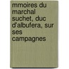 Mmoires Du Marchal Suchet, Duc D'Albufera, Sur Ses Campagnes by Louis-Gabriel Suchet