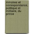 Mmoires Et Correspondance, Politique Et Militaire, Du Prince