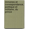 Mmoires Et Correspondance, Politique Et Militaire, Du Prince by Eugne De Beauharnais