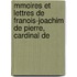 Mmoires Et Lettres de Franois-Joachim de Pierre, Cardinal de