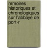 Mmoires Historiques Et Chronologiques Sur L'Abbaye de Port-R by Pierre Guilbert