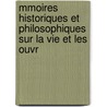 Mmoires Historiques Et Philosophiques Sur La Vie Et Les Ouvr door Jacques Andre Naigeon