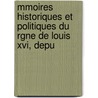 Mmoires Historiques Et Politiques Du Rgne De Louis Xvi, Depu door Jean-Louis Soulavie