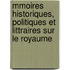 Mmoires Historiques, Politiques Et Littraires Sur Le Royaume