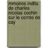 Mmoires Indits de Charles Nicolas Cochin Sur Le Comte de Cay