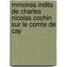 Mmoires Indits de Charles Nicolas Cochin Sur Le Comte de Cay door Major Charles Henry