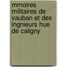 Mmoires Militaires de Vauban Et Des Ingnieurs Hue de Caligny door Sbastien Prestre Le De Vauban