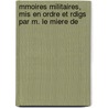Mmoires Militaires, Mis En Ordre Et Rdigs Par M. Le Miere De by Thodore Jean J. Seruzier