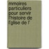 Mmoires Particuliers Pour Servir L'Histoire de L'Glise de L'
