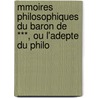 Mmoires Philosophiques Du Baron de ***, Ou L'Adepte Du Philo by Louis Athanase
