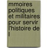 Mmoires Politiques Et Militaires Pour Servir L'Histoire de L by Claude-Franois-Xavier Millot