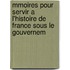 Mmoires Pour Servir A L'Histoire de France Sous Le Gouvernem