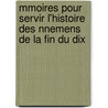 Mmoires Pour Servir L'Histoire Des Nnemens de La Fin Du Dix door Jean Fran ois Georgel