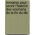 Mmoires Pour Servir L'Histoire Des Vnemens de La Fin Du Dix