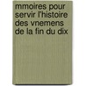 Mmoires Pour Servir L'Histoire Des Vnemens de La Fin Du Dix door Jean-Fran�Ois Georgel