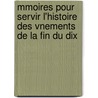 Mmoires Pour Servir L'Histoire Des Vnements de La Fin Du Dix door Jean Francois Georgel
