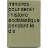 Mmoires Pour Servir L'Histoire Ecclsiastique Pendant Le Dix door Michel Joseph Picot