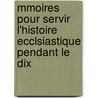 Mmoires Pour Servir L'Histoire Ecclsiastique Pendant Le Dix door Michel Pierre Picot