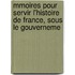 Mmoires Pour Servir L'Histoire de France, Sous Le Gouverneme