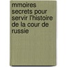 Mmoires Secrets Pour Servir L'Histoire de La Cour de Russie door Franois De Villebois-Mareuil