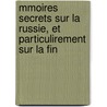 Mmoires Secrets Sur La Russie, Et Particulirement Sur La Fin door Charles Franois Philibert Masson