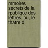 Mmoires Secrets de La Rpublique Des Lettres, Ou, Le Thatre d door Jean Baptiste De Boyer Argens