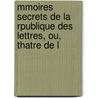 Mmoires Secrets de La Rpublique Des Lettres, Ou, Thatre de L door Jean-Baptiste De Boyer Argens