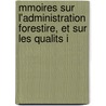 Mmoires Sur L'Administration Forestire, Et Sur Les Qualits I door Philobert Charles Marie Vare De Fenille