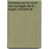 Mmoires Sur La Vie Et Les Ouvrages de M. Turgot, Ministre Dt door Pierre Samuel Du Pont De Nemours