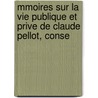 Mmoires Sur La Vie Publique Et Prive de Claude Pellot, Conse door Ernest Marie Jacques Farell O'Reilly