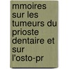Mmoires Sur Les Tumeurs Du Prioste Dentaire Et Sur L'Osto-Pr door Emile Magitot