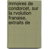 Mmoires de Condorcet, Sur La Rvolution Franaise, Extraits de door Frdric Gatan Rochefo La Liancourt