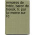 Mmoires de Frdric, Baron de Trenck, Tr. Par Lui-Meme Sur L'o