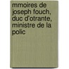 Mmoires de Joseph Fouch, Duc D'Otrante, Ministre de La Polic door Joseph Fouche