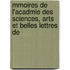Mmoires de L'Acadmie Des Sciences, Arts Et Belles Lettres de