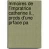 Mmoires De L'impratrice Catherine Ii., Prcds D'une Prface Pa door Saint Catherine