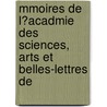 Mmoires de L?acadmie Des Sciences, Arts Et Belles-Lettres de by Arts Et Belles Acad mie Des Sc