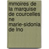 Mmoires de La Marquise de Courcelles Ne Marie-Sidonia de Lno by Marie Sidonia Lenoncourt De Courcelles