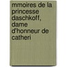 Mmoires de La Princesse Daschkoff, Dame D'Honneur de Catheri by Martha Wilmot
